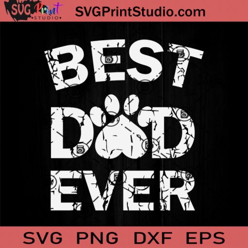 Best Dog Dad Ever Fathers SVG, Best Dog Dad SVG, Father SVG, Happy Father's Day SVG, Dad SVG EPS DXF PNG Cricut File Instant Download