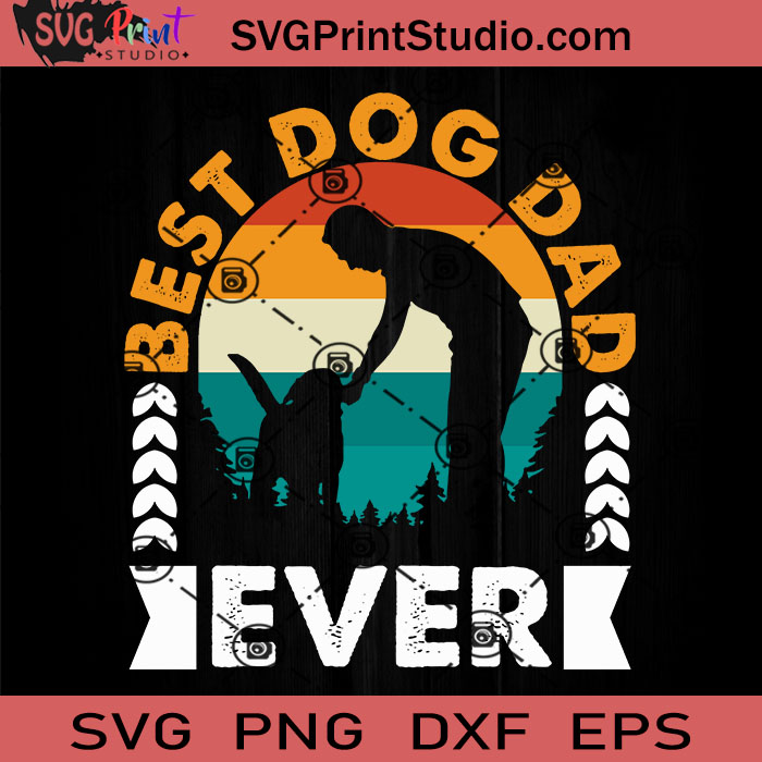 Best Dog Dad Ever SVG, Dog Dad SVG, Father SVG, Happy Father's Day SVG