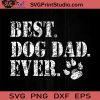 Best Dog Dad Ever Gift Fathers SVG, Best Dog Dad SVG, Father SVG, Happy Father's Day SVG, Dad SVG EPS DXF PNG Cricut File Instant Download