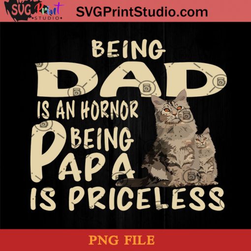 Cat Being dad Is An Hornor Being Papa Is Priceless PNG, Cat PNG, Happy Father's Day PNG, Daughter PNG, Dad PNG Instant Download