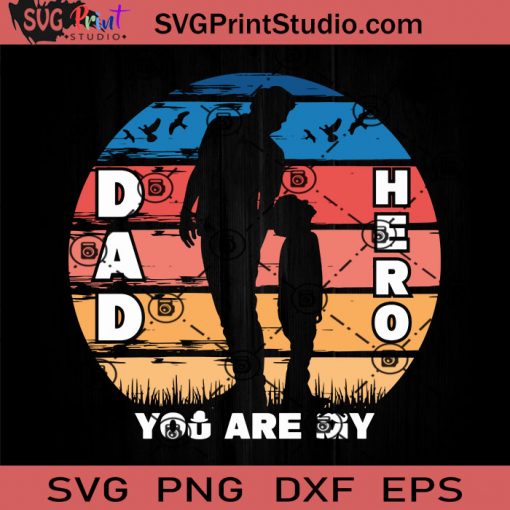 DAD You Are My Hero SVG, My Hero SVG, Father SVG, Happy Father's Day SVG, Dad SVG EPS DXF PNG Cricut File Instant Download