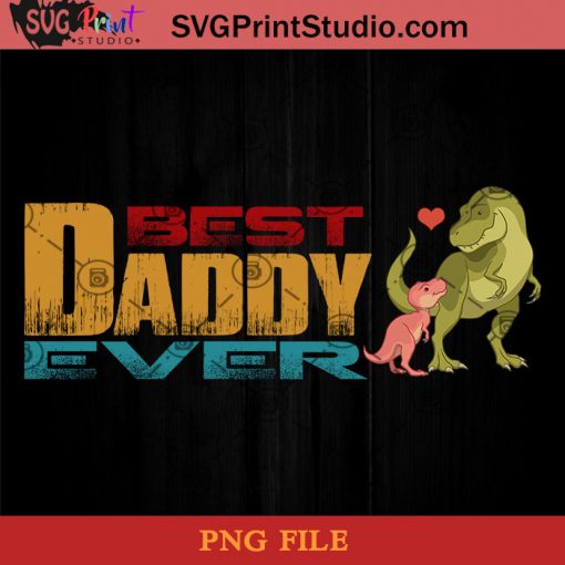 Dinosaur Best Dad Ever PNG, Dinosaur PNG, Happy Father's Day PNG, Daughter PNG Instant Download