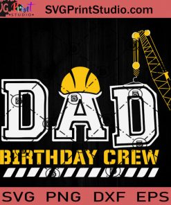 Dad Birthday Crew Construction Birthday SVG, Crew Construction SVG, Father SVG, Happy Father's Day SVG, Dad SVG EPS DXF PNG Cricut File Instant Download