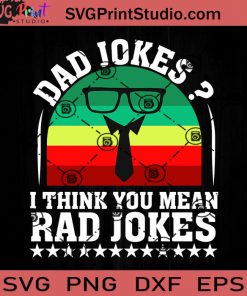Dad Jokes Think You Mean Rad Jokes SVG, Dad Jokes SVG, Father SVG, Happy Father's Day SVG, Dad SVG EPS DXF PNG Cricut File Instant Download