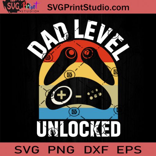 Dad Level Unlocked SVG, Game SVG, Father SVG, Happy Father's Day SVG, Dad SVG EPS DXF PNG Cricut File Instant Download