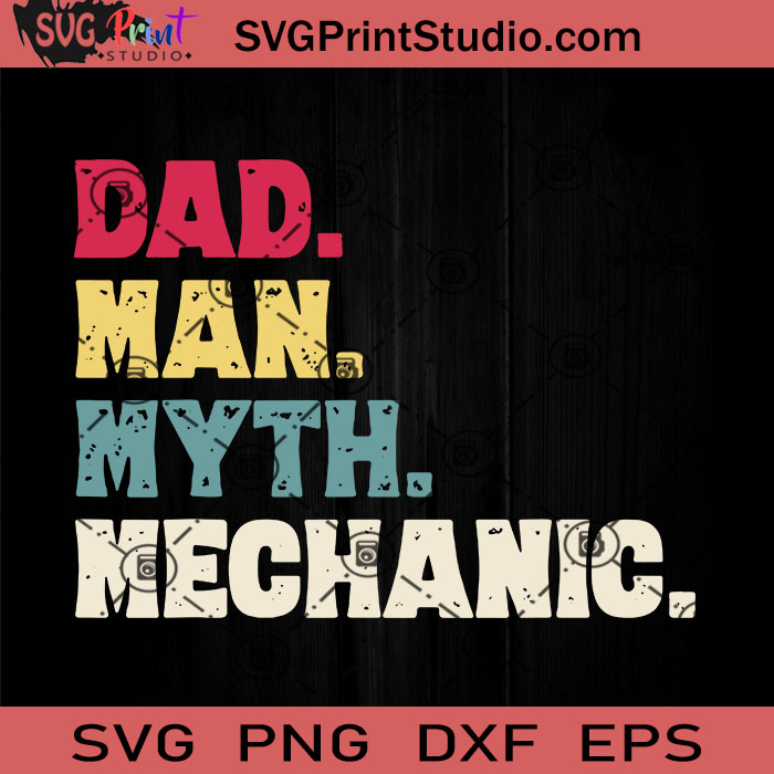Download Dad Man Myth Mechanic Svg Happy Father S Day Svg Dad Svg Eps Dxf Png Cricut File Instant Download Svg Print Studio