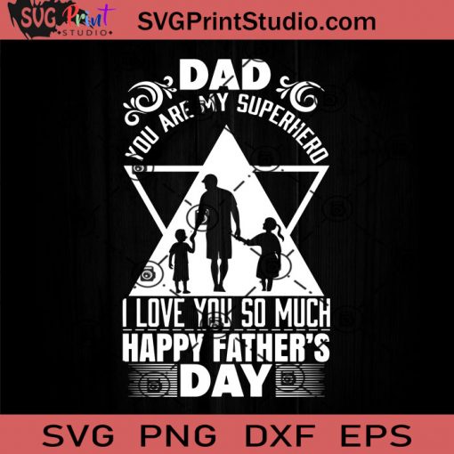 Dad You Are My Superhero I Love You So Much SVG, My Hero SVG, Father SVG, Happy Father's Day SVG, Dad SVG EPS DXF PNG Cricut File Instant Download