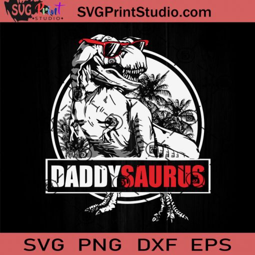 DaddysaurusDinosaur Fathers Day SVG, Happy Father's Day SVG, Daddysaurus SVG EPS DXF PNG Cricut File Instant Download
