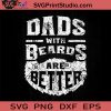 Dads With Beards Are Better Fathers SVG, Happy Father's Day SVG, Better Fathers SVG EPS DXF PNG Cricut File Instant Download