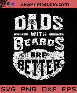 Dads With Beards Are Better Fathers SVG, Happy Father's Day SVG, Better Fathers SVG EPS DXF PNG Cricut File Instant Download