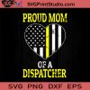 Dispatcher Mom Proud SVG, Happy Mother's Day SVG, Mom SVG, Mama SVG EPS DXF PNG Cricut File Instant Download