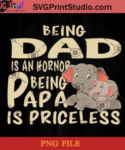 Elephants Being dad Is An Hornor Being Papa Is Priceless PNG, Elephant PNG, Happy Father's Day PNG, Daughter PNG Instant Download