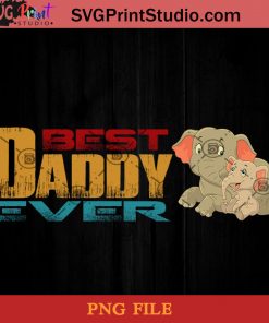 Elephants Best Dad Ever PNG, Elephant PNG, Happy Father's Day PNG, Daughter PNG Instant Download