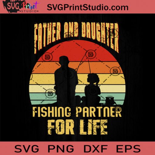 Father And Daughter Fishing Partner For Life SVG, Happy Father's Day SVG, Dad SVG EPS DXF PNG Cricut File Instant Download