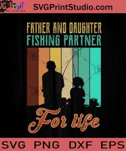 Father And Daughter Fishing Partner For Life SVG, Happy Father's Day SVG, Fishing SVG EPS DXF PNG Cricut File Instant Download