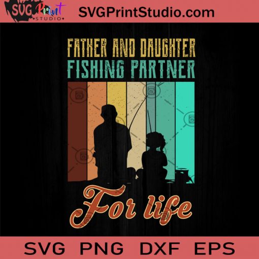 Father And Daughter Fishing Partner For Life SVG, Happy Father's Day SVG, Fishing SVG EPS DXF PNG Cricut File Instant Download
