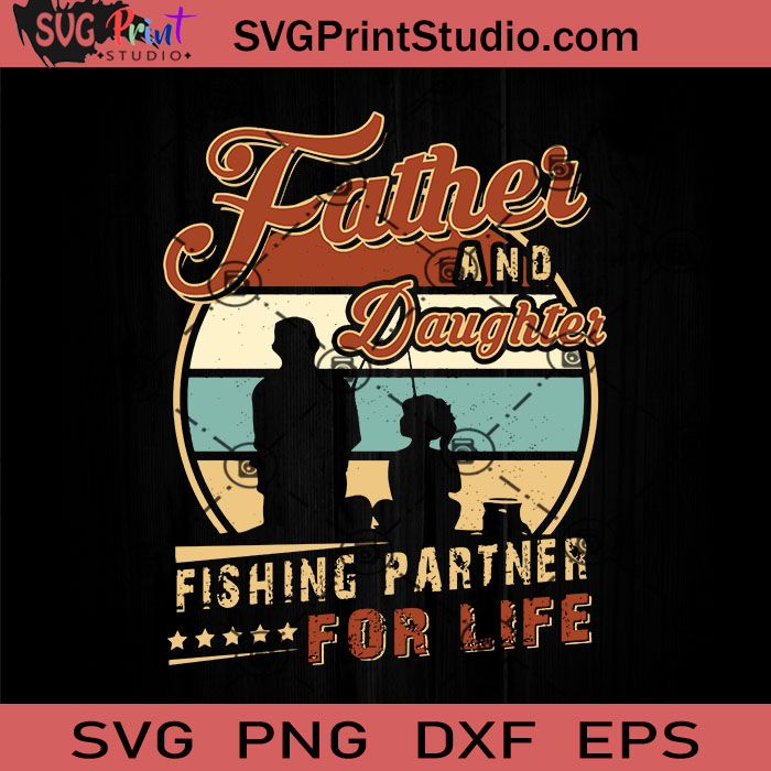 Download Father And Daughter Fishing Partner For Life Svg Happy Father S Day Svg Dad Svg Eps Dxf Png Cricut File Instant Download Svg Print Studio