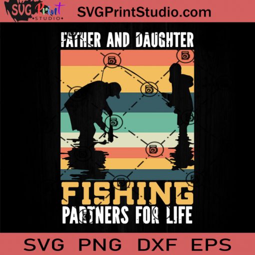 Father And Daughter Fishing Partners For Life SVG, Fishing SVG, Father SVG, Happy Father's Day SVG, Dad SVG EPS DXF PNG Cricut File Instant Download