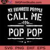 Favorite People Call Me Pop SVG, Pop Pop SVG, Father SVG, Happy Father's Day SVG, Dad SVG EPS DXF PNG Cricut File Instant Download