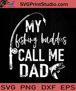 Fishing Buddies Call Me Dad SVG, Fishing SVG, Father SVG, Happy Father's Day SVG, Dad SVG EPS DXF PNG Cricut File Instant Download