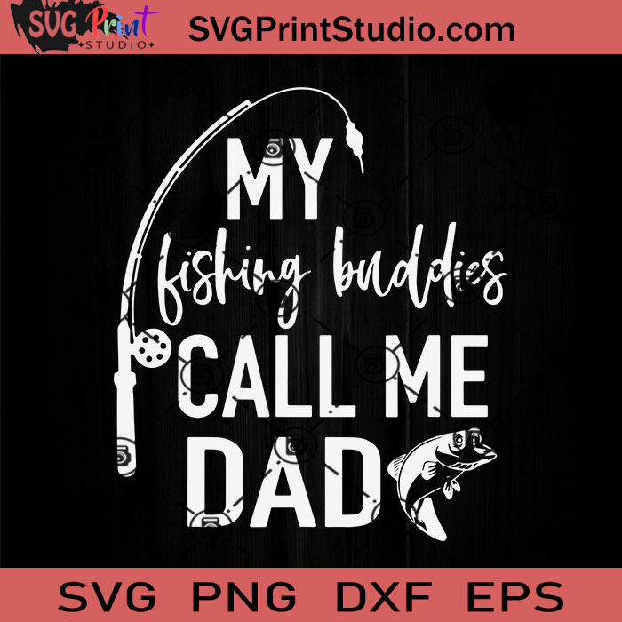 Fishing Buddies Call Me Dad SVG, Fishing SVG, Father SVG, Happy