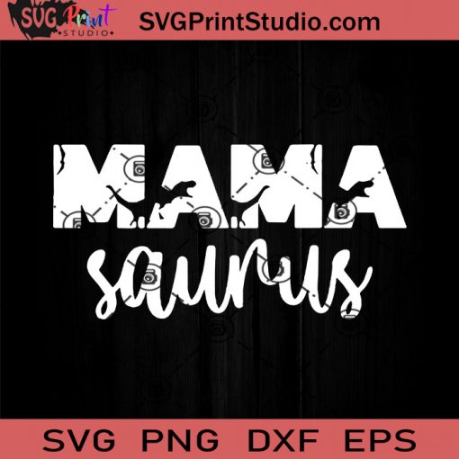 Funny Mama Saurus SVG, Happy Mother's Day SVG, Mamasaurus SVG, Mom SVG, Mama SVG EPS DXF PNG Cricut File Instant Download