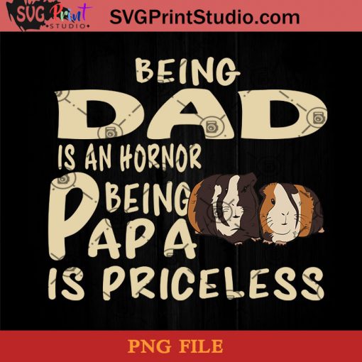 Guinea Pig Being dad Is An Hornor Being Papa Is Priceless PNG, Guinea Pig PNG, Happy Father's Day PNG, Daughter PNG Instant Download
