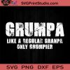 Grumpa A Regular Grandpa Only SVG, Grandpa SVG, Father SVG, Happy Father's Day SVG, Dad SVG EPS DXF PNG Cricut File Instant Download