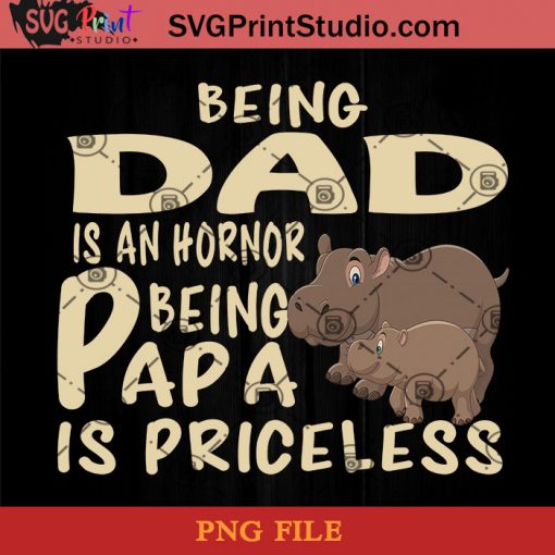 Hippo Being dad Is An Hornor Being Papa Is Priceless PNG, Hippo PNG, Happy Father's Day PNG, Daughter PNG Instant Download