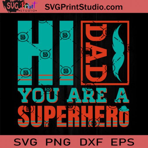 Hi DAD You Are A Superhero SVG, Superhero SVG, Father SVG, Happy Father's Day SVG, Dad SVG EPS DXF PNG Cricut File Instant Download