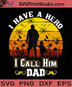 I Have A Hero I Call Him Dad SVG, Superhero SVG, Father SVG, Happy Father's Day SVG, Dad SVG EPS DXF PNG Cricut File Instant Download