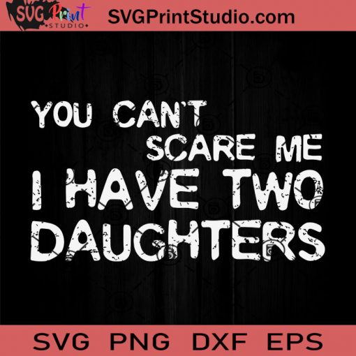 I Have Two Daughters You SVG, Daughter SVG, Father SVG, Happy Father's Day SVG, Dad SVG EPS DXF PNG Cricut File Instant Download