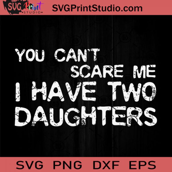 Download I Have Two Daughters You SVG, Daughter SVG, Father SVG ...