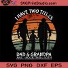 I Have Two Titles Dad Grandpa And I Rock Them Both SVG, Granpa SVG, Father SVG, Happy Father's Day SVG, Dad SVG EPS DXF PNG Cricut File Instant Download