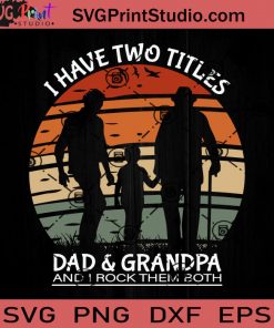 I Have Two Titles Dad Grandpa And I Rock Them Both SVG, Granpa SVG, Father SVG, Happy Father's Day SVG, Dad SVG EPS DXF PNG Cricut File Instant Download