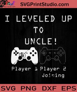 I Leveled Up To Uncle New SVG, Game SVG, Father SVG, Happy Father's Day SVG, Dad SVG EPS DXF PNG Cricut File Instant Download