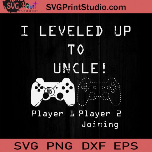 I Leveled Up To Uncle New SVG, Game SVG, Father SVG, Happy Father's Day SVG, Dad SVG EPS DXF PNG Cricut File Instant Download