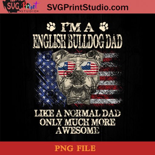 I'm A English Bulldog PNG, Happy Fathers Day PNG, Father PNG, Dad PNG Instant Download