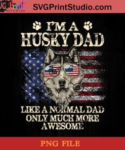 I'm A Husky PNG, Happy Fathers Day PNG, Father PNG, Dad PNG Instant Download