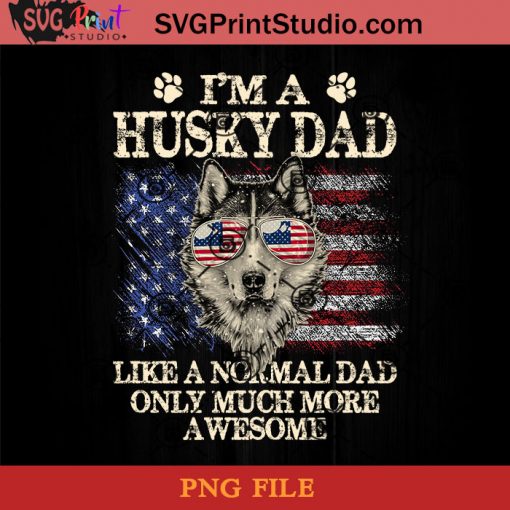 I'm A Husky PNG, Happy Fathers Day PNG, Father PNG, Dad PNG Instant Download