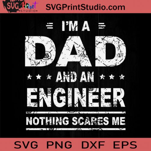 Im A Dad And Engineer SVG, Father's Day SVG, Engineer SVG, Dad SVG EPS DXF PNG Cricut File Instant Download