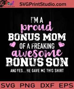 I’m A Proud Bonus Mom Of An Awesome Bonus Son SVG, Happy Mother's Day SVG Son SVG, Mom SVG, Mama SVG EPS DXF PNG Cricut File Instant Download