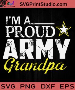 Im A Proud Army Grandpa SVG, Father's Day SVG, Grandpa SVG, Dad SVG EPS DXF PNG Cricut File Instant Download