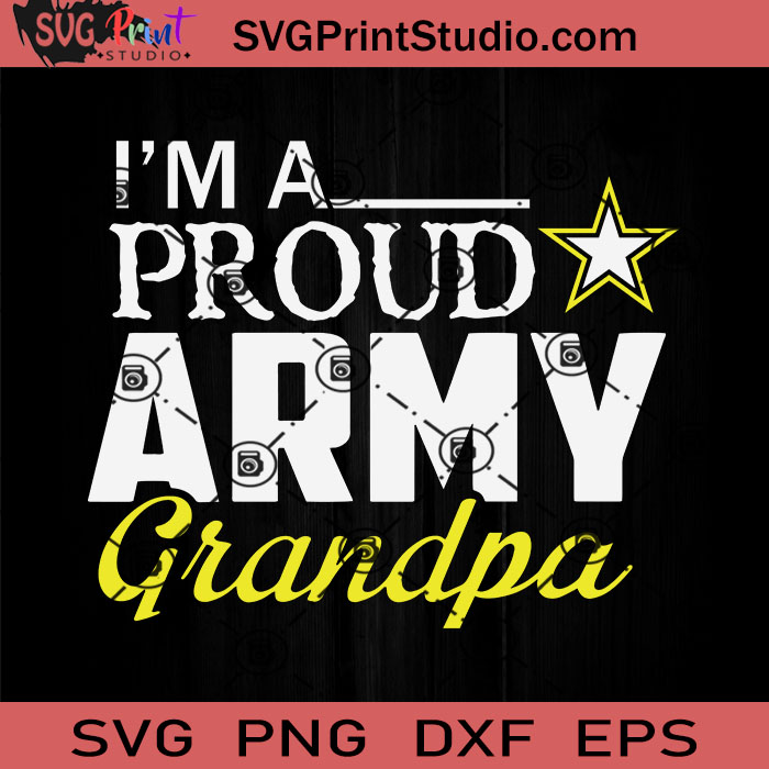 Download Im A Proud Army Grandpa Svg Father S Day Svg Grandpa Svg Dad Svg Eps Dxf Png Cricut File Instant Download Svg Print Studio
