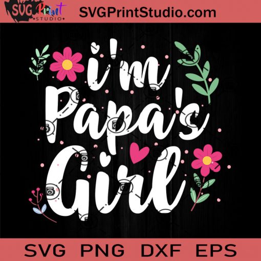 I'm Papa's Girl SVG, Father SVG, Happy Father's Day SVG, Dad SVG EPS DXF PNG Cricut File Instant Download
