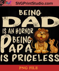 Lion Being dad Is An Hornor Being Papa Is Priceless PNG, Lion PNG, Happy Father's Day PNG, Daughter PNG Instant Download