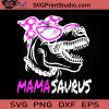 Mamasaurus Mama Dinosaur SVG, Happy Mother's Day SVG, Mamasaurus SVG, Mom SVG, Mama SVG EPS DXF PNG Cricut File Instant Download