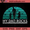 My Dad Rocks SVG, Rocks SVG, Father SVG, Happy Father's Day SVG, Dad SVG EPS DXF PNG Cricut File Instant Download