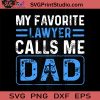 My Favorite Lawyer Calls Me Dad SVG, Happy Father's Day SVG, Dad SVG EPS DXF PNG Cricut File Instant Download