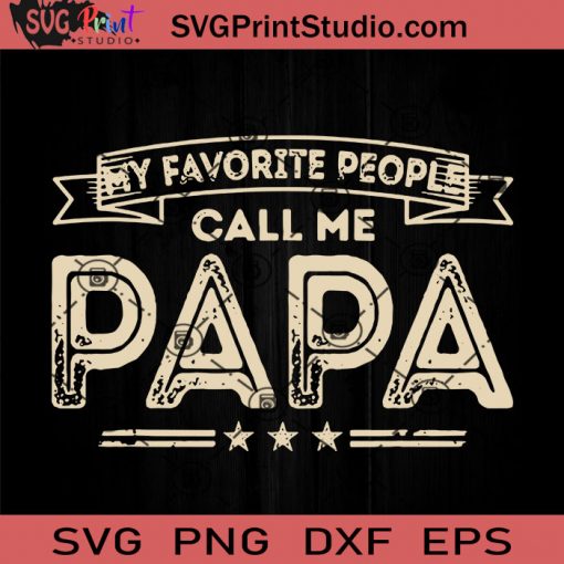 My Favorite People Call Me Papa SVG, Happy Father's Day SVG, Dad SVG EPS DXF PNG Cricut File Instant Download